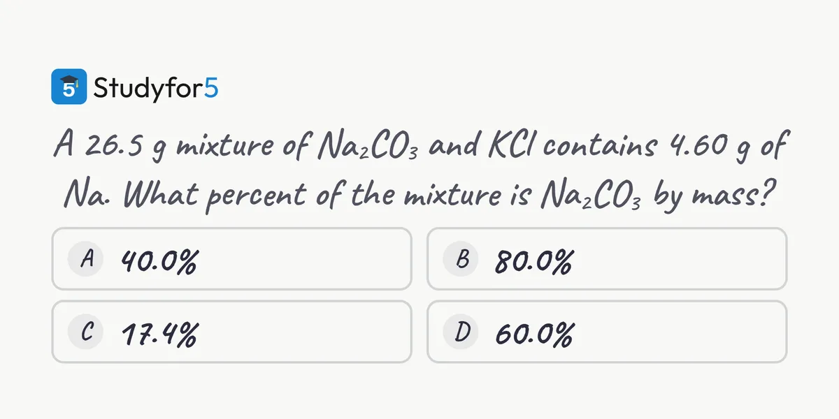 A 26.5 g mixture of Na2CO3 and KCl contains 4.60 g of Na. What percent of the mixture is Na2CO3 by mass? Four choices: 40.0%, 80.0%, 17.4%, 60.0%.